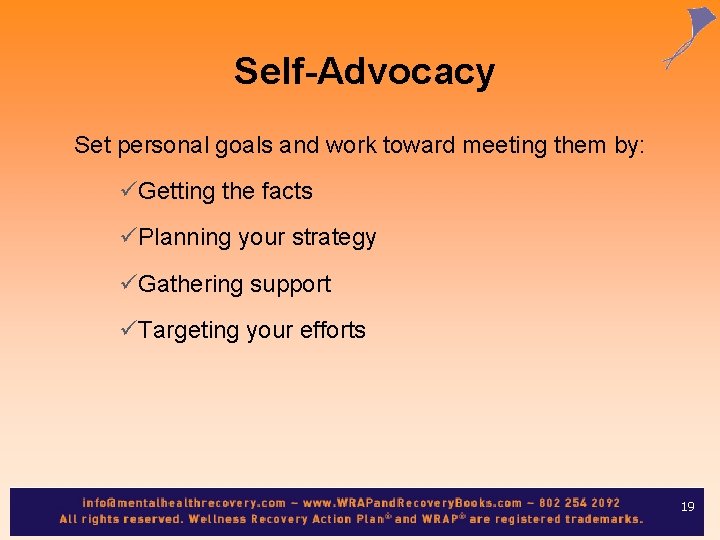  Self-Advocacy Set personal goals and work toward meeting them by: üGetting the facts