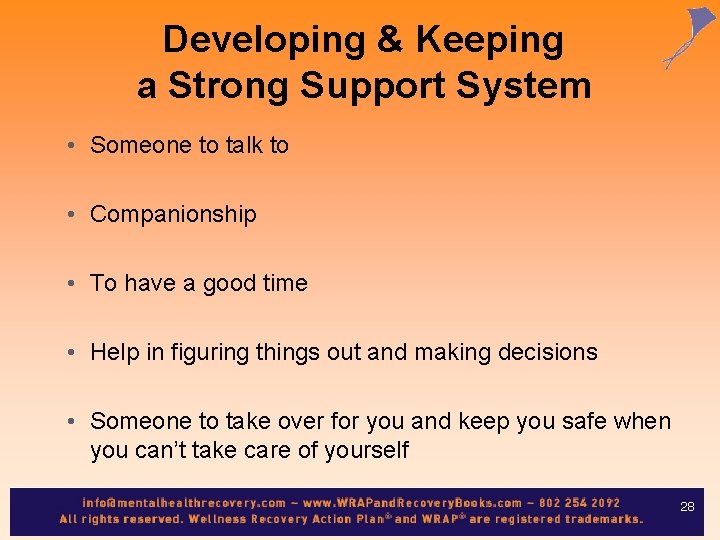 Developing & Keeping a Strong Support System • Someone to talk to • Companionship