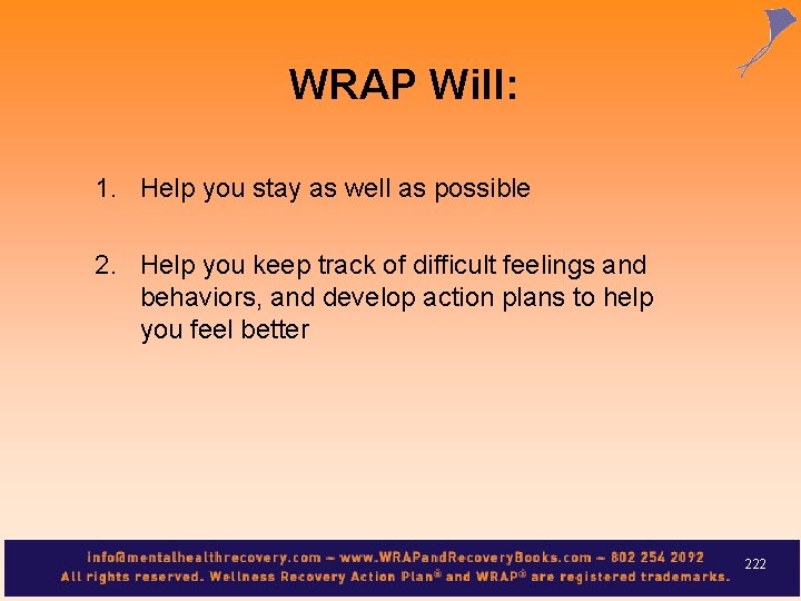 WRAP Will: 1. Help you stay as well as possible 2. Help you keep