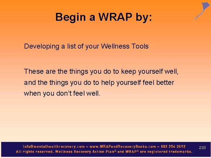 Begin a WRAP by: Developing a list of your Wellness Tools These are things