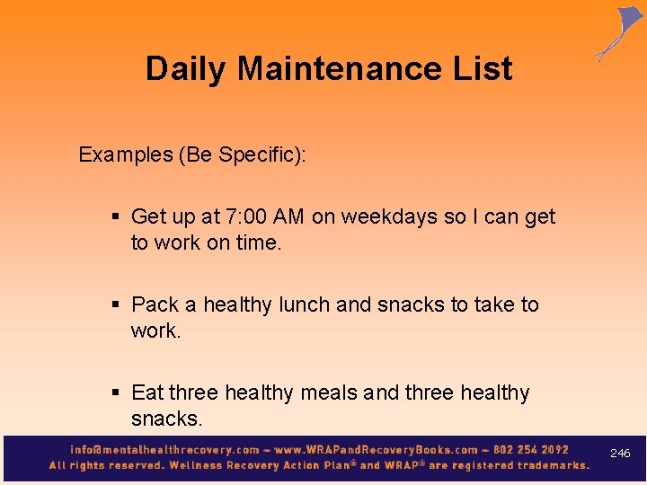 Daily Maintenance List Examples (Be Specific): § Get up at 7: 00 AM on