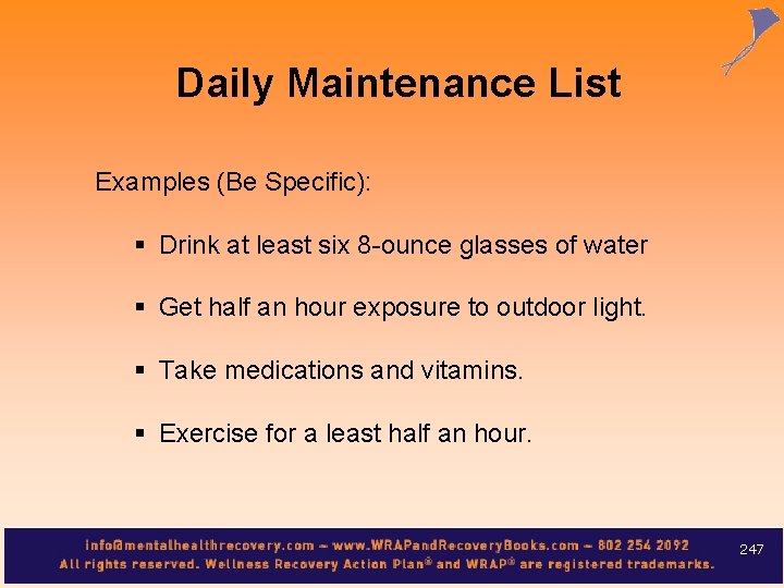 Daily Maintenance List Examples (Be Specific): § Drink at least six 8 -ounce glasses
