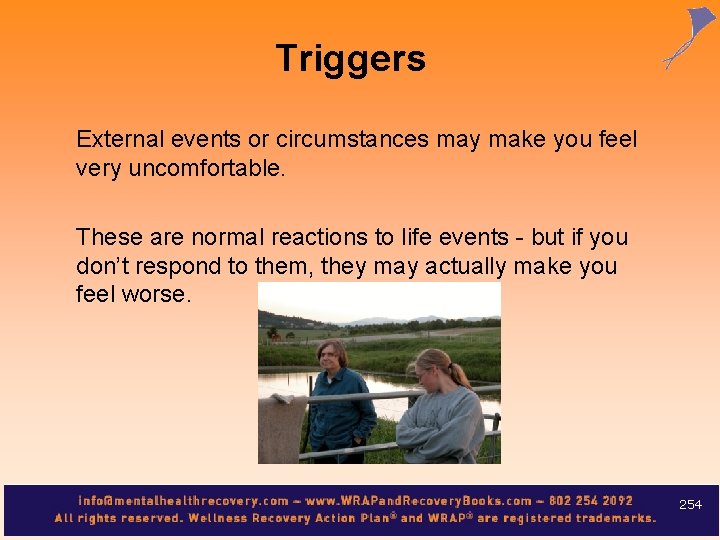 Triggers External events or circumstances may make you feel very uncomfortable. These are normal