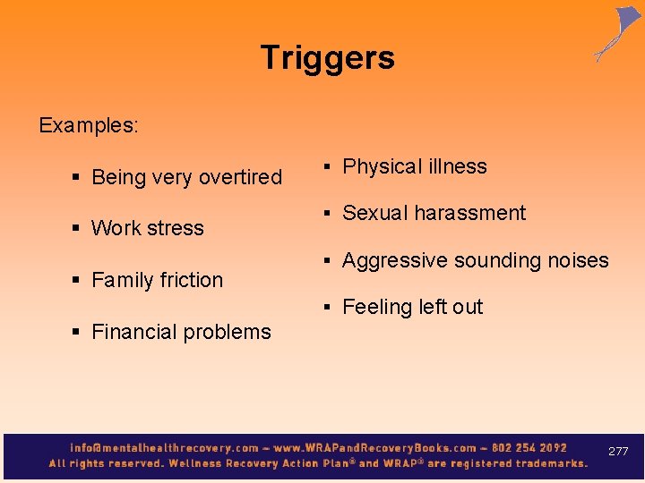 Triggers Examples: § Being very overtired § Work stress § Family friction § Physical