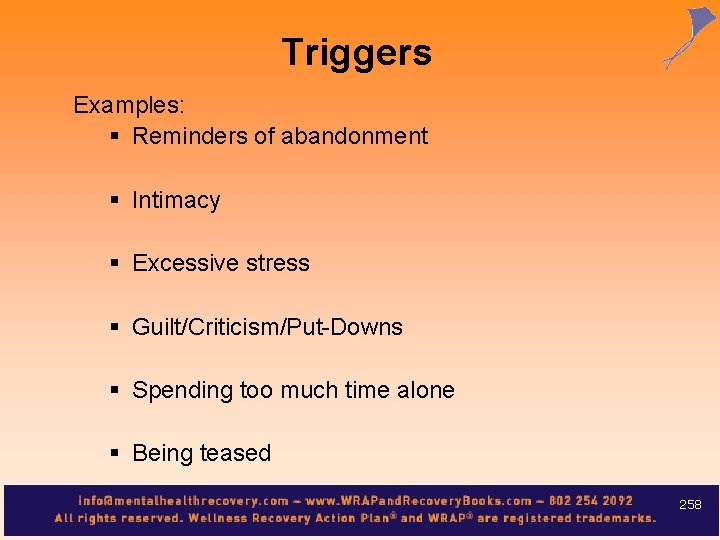 Triggers Examples: § Reminders of abandonment § Intimacy § Excessive stress § Guilt/Criticism/Put-Downs §