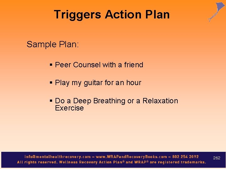 Triggers Action Plan Sample Plan: § Peer Counsel with a friend § Play my