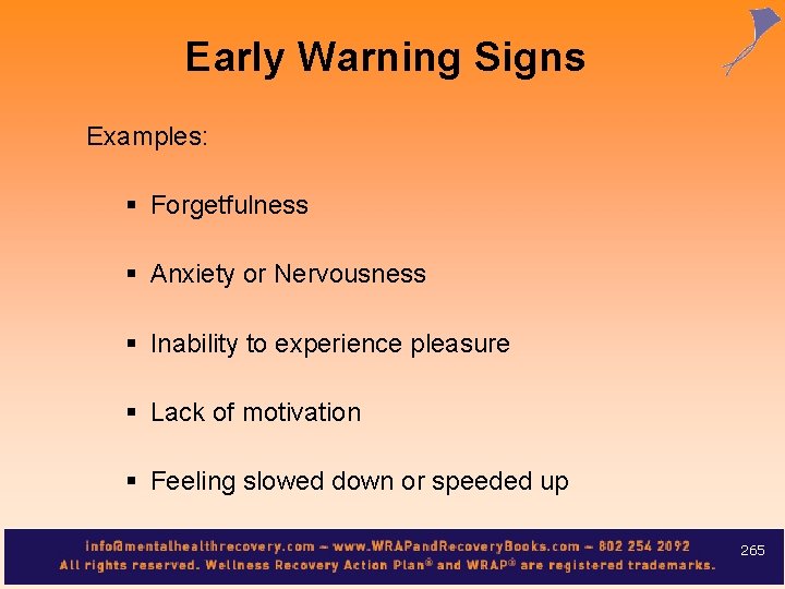 Early Warning Signs Examples: § Forgetfulness § Anxiety or Nervousness § Inability to experience