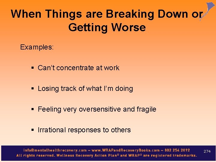 When Things are Breaking Down or Getting Worse Examples: § Can’t concentrate at work