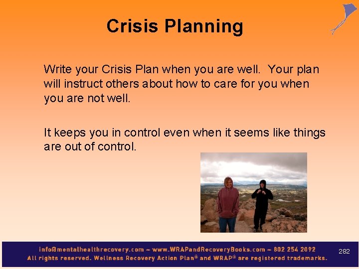 Crisis Planning Write your Crisis Plan when you are well. Your plan will instruct