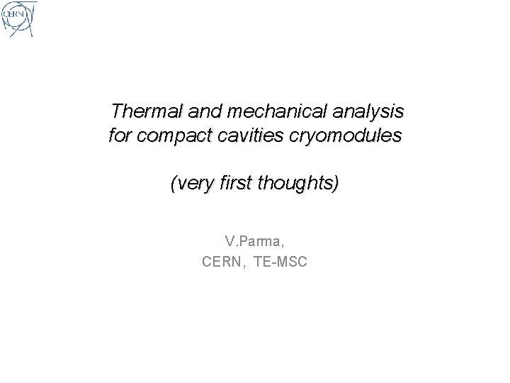 Thermal and mechanical analysis for compact cavities cryomodules (very first thoughts) V. Parma, CERN,