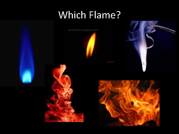 Which Flame? 