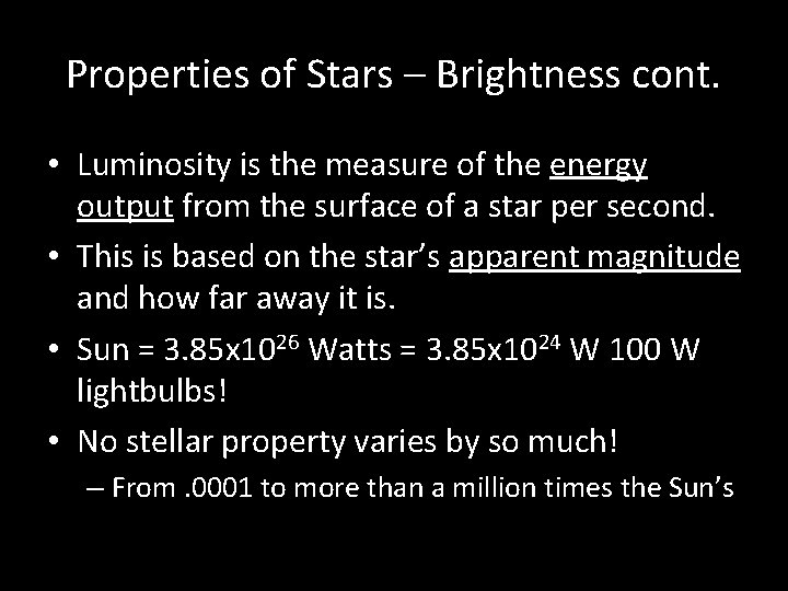 Properties of Stars – Brightness cont. • Luminosity is the measure of the energy