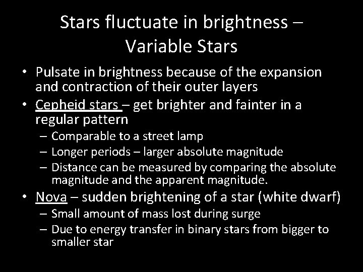 Stars fluctuate in brightness – Variable Stars • Pulsate in brightness because of the