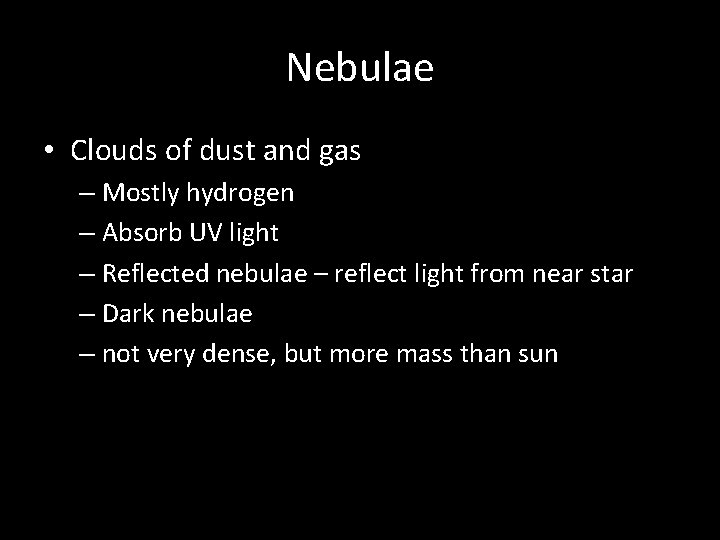 Nebulae • Clouds of dust and gas – Mostly hydrogen – Absorb UV light