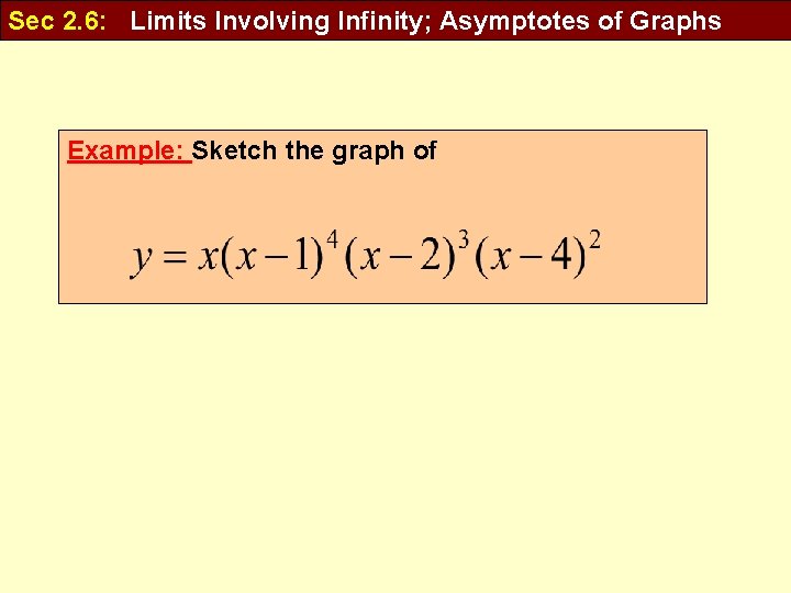 Sec 2. 6: Limits Involving Infinity; Asymptotes of Graphs Example: Sketch the graph of