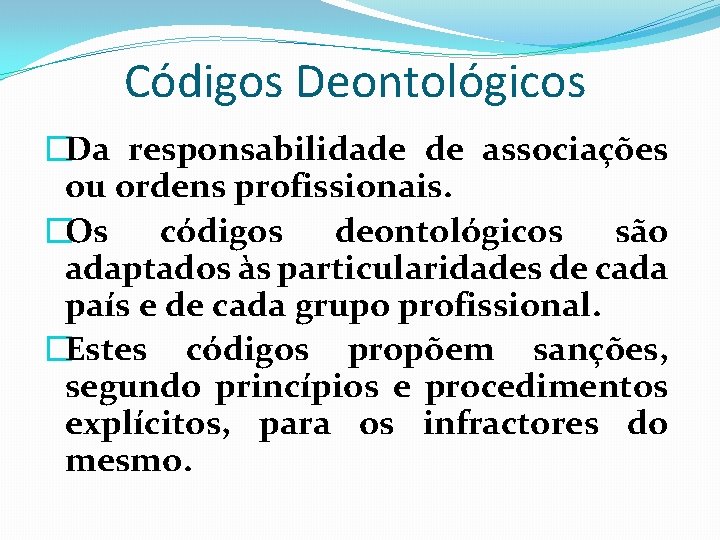 Códigos Deontológicos �Da responsabilidade de associações ou ordens profissionais. �Os códigos deontológicos são adaptados