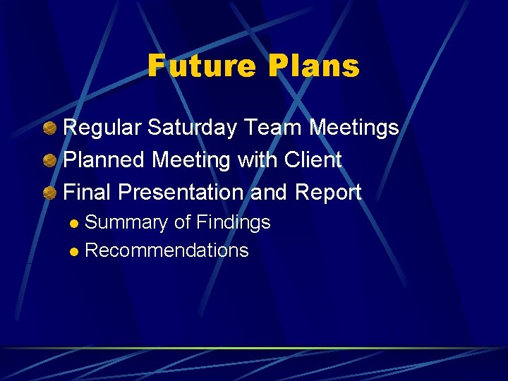 Future Plans Regular Saturday Team Meetings Planned Meeting with Client Final Presentation and Report Future Plans Regular Saturday Team Meetings Planned Meeting with Client Final Presentation and Report