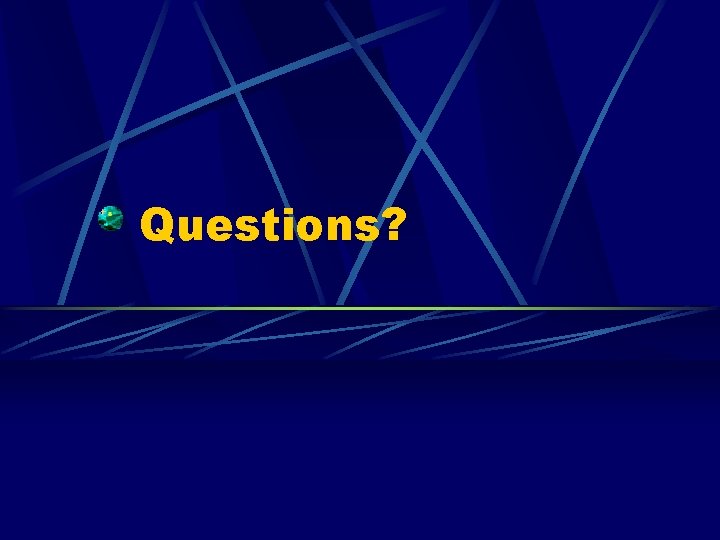 Questions? Questions?