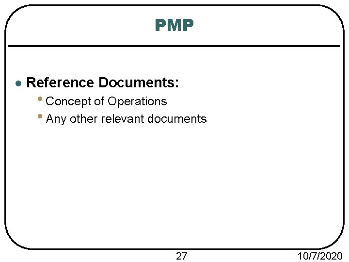 PMP l Reference Documents: • Concept of Operations • Any other relevant documents 27