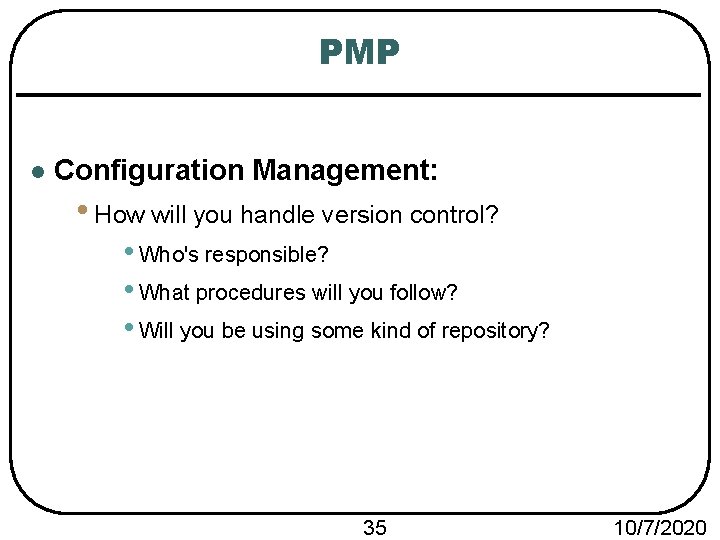 PMP l Configuration Management: • How will you handle version control? • Who's responsible?