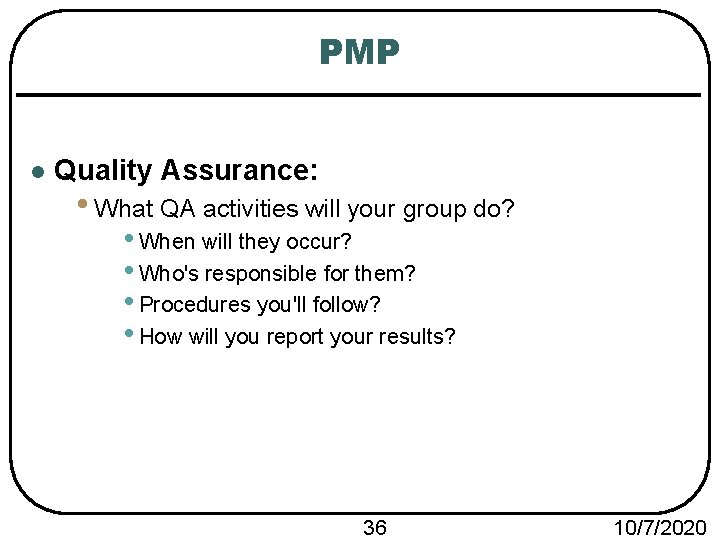 PMP l Quality Assurance: • What QA activities will your group do? • When