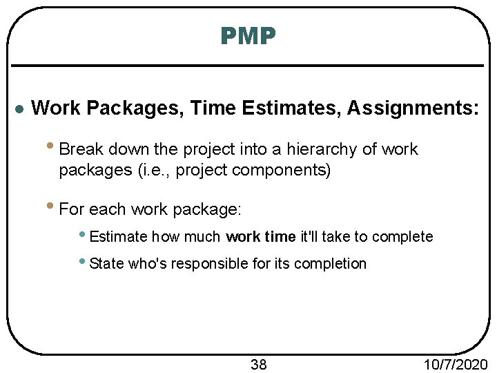 PMP l Work Packages, Time Estimates, Assignments: • Break down the project into a