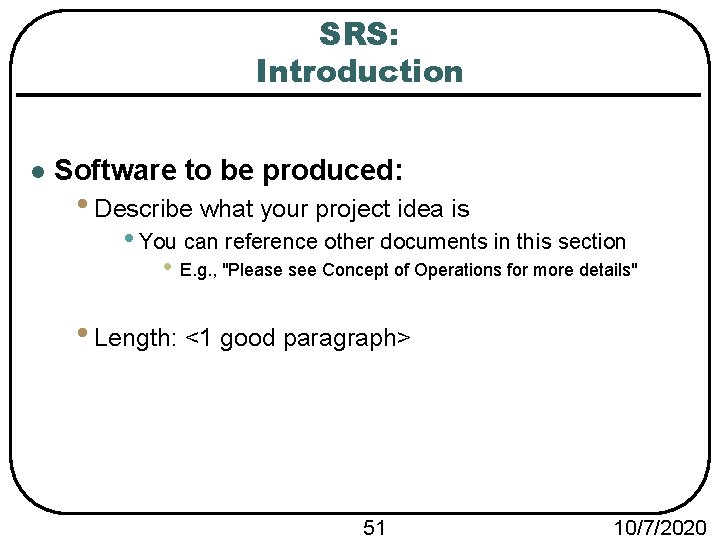 SRS: Introduction l Software to be produced: • Describe what your project idea is
