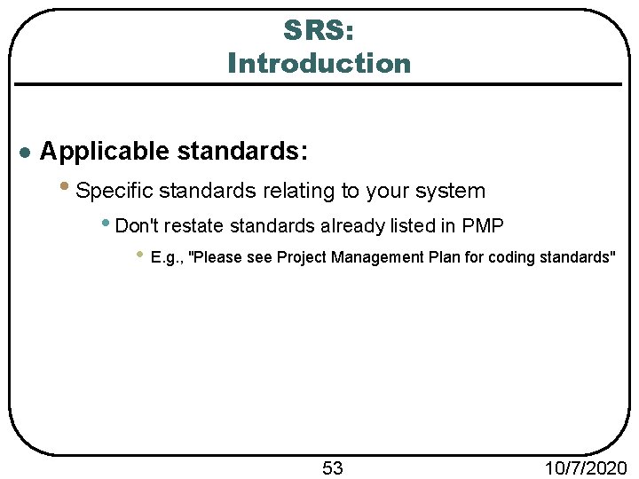 SRS: Introduction l Applicable standards: • Specific standards relating to your system • Don't