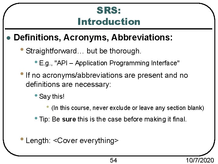 SRS: Introduction l Definitions, Acronyms, Abbreviations: • Straightforward… but be thorough. • E. g.