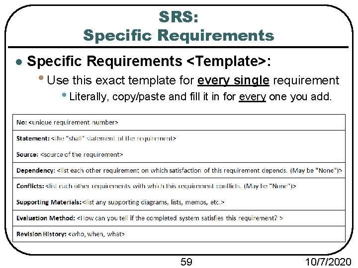 SRS: Specific Requirements l Specific Requirements <Template>: • Use this exact template for every