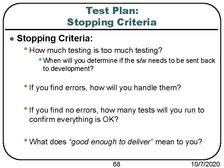 Test Plan: Stopping Criteria l Stopping Criteria: • How much testing is too much