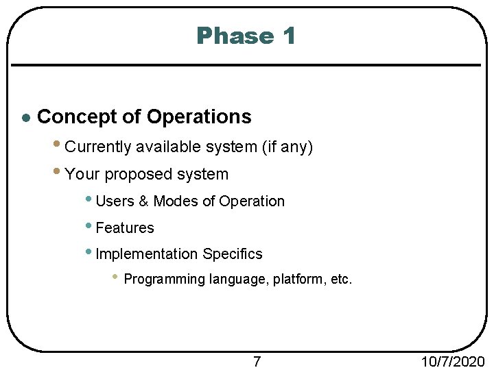 Phase 1 l Concept of Operations • Currently available system (if any) • Your