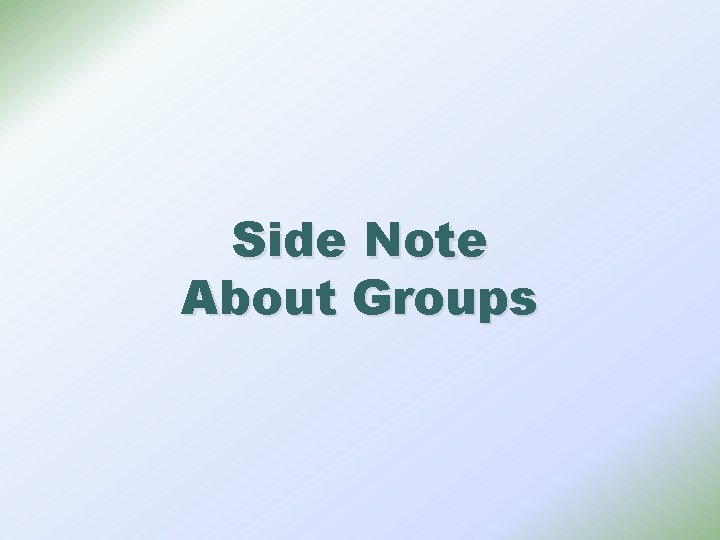 Side Note About Groups 