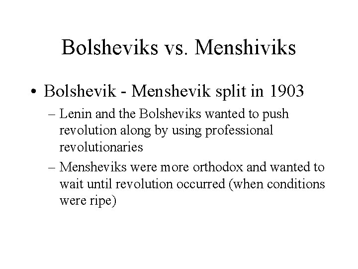 Bolsheviks vs. Menshiviks • Bolshevik - Menshevik split in 1903 – Lenin and the