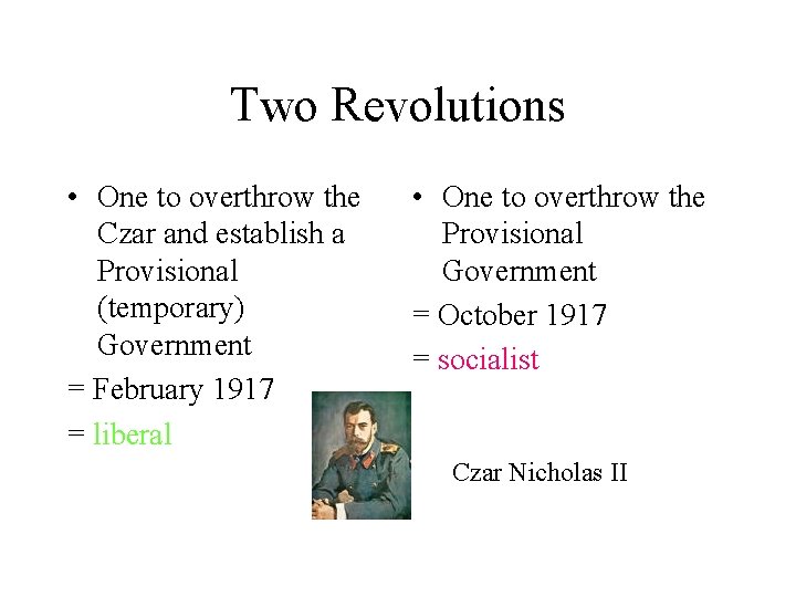 Two Revolutions • One to overthrow the Czar and establish a Provisional (temporary) Government