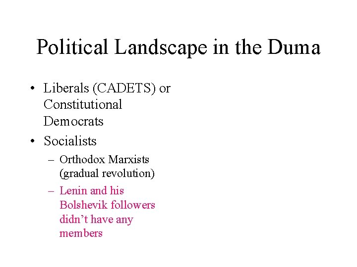 Political Landscape in the Duma • Liberals (CADETS) or Constitutional Democrats • Socialists –