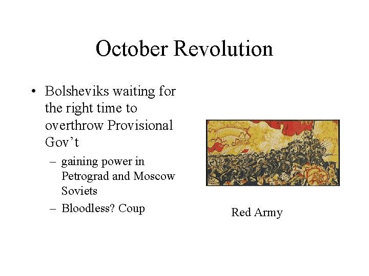 October Revolution • Bolsheviks waiting for the right time to overthrow Provisional Gov’t –