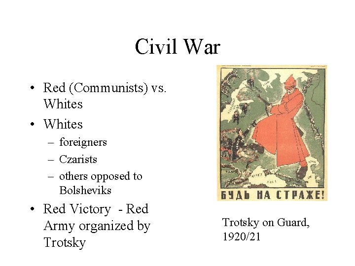 Civil War • Red (Communists) vs. Whites • Whites – foreigners – Czarists –