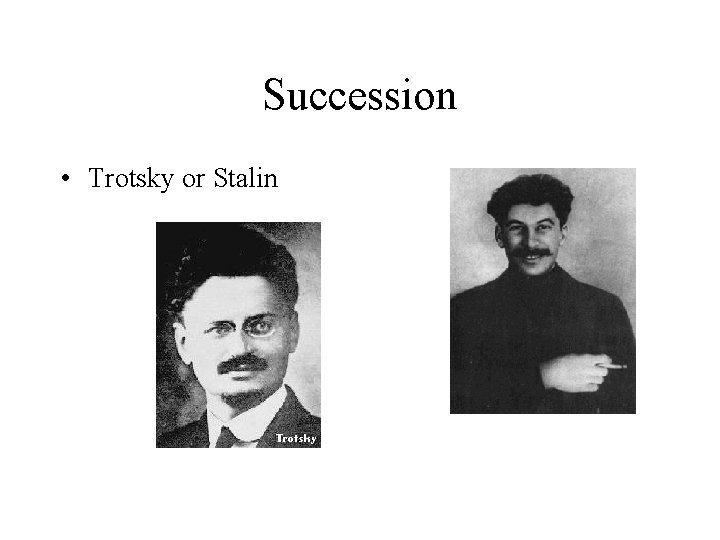 Succession • Trotsky or Stalin 