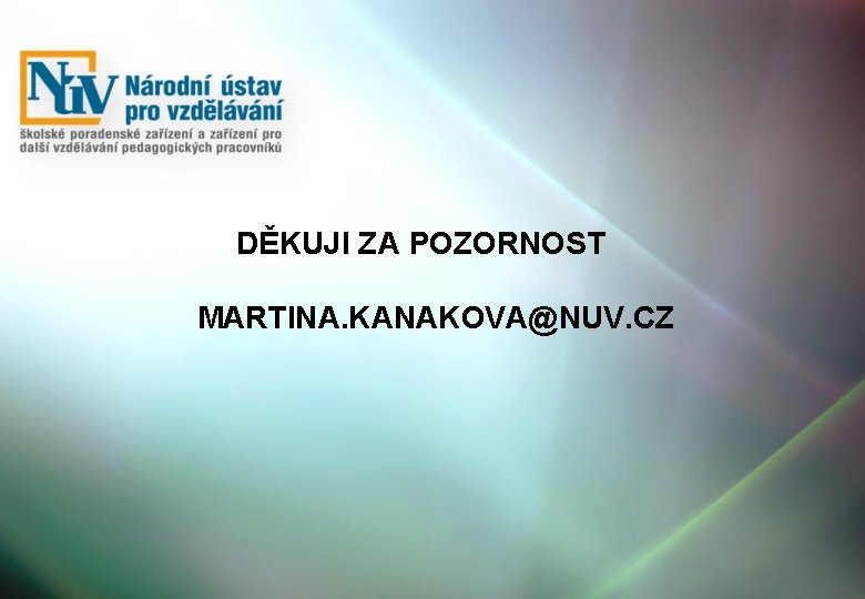 DĚKUJI ZA POZORNOST MARTINA. KANAKOVA@NUV. CZ 