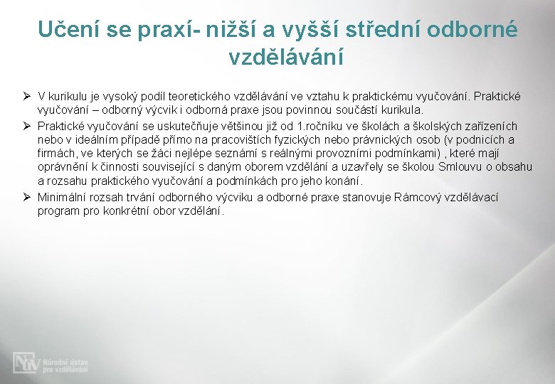 Učení se praxí- nižší a vyšší střední odborné vzdělávání Ø V kurikulu je vysoký