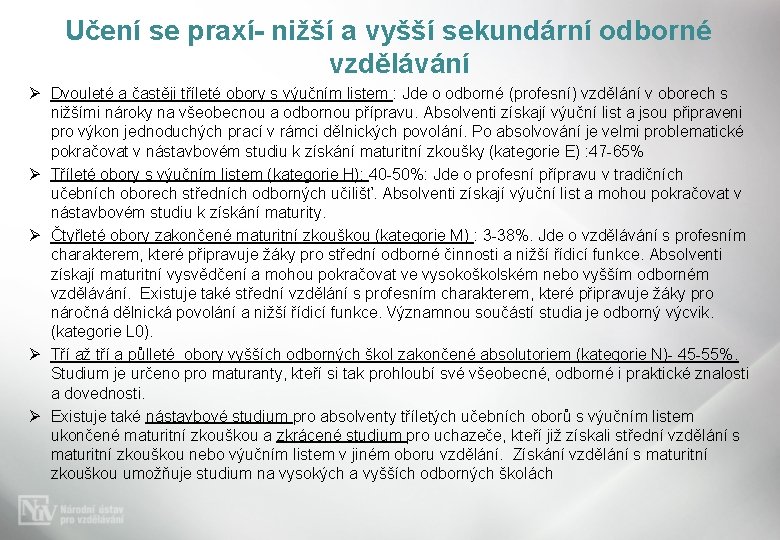 Učení se praxí- nižší a vyšší sekundární odborné vzdělávání Ø Dvouleté a častěji tříleté