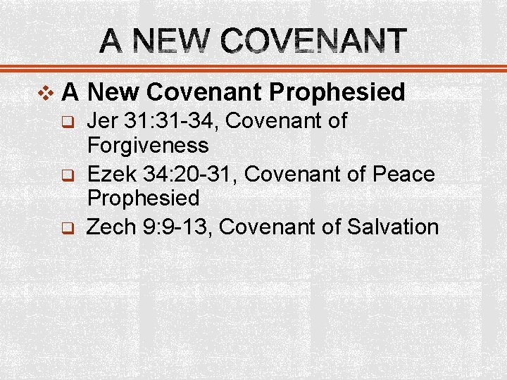 v A New Covenant Prophesied q Jer 31: 31 -34, Covenant of Forgiveness q