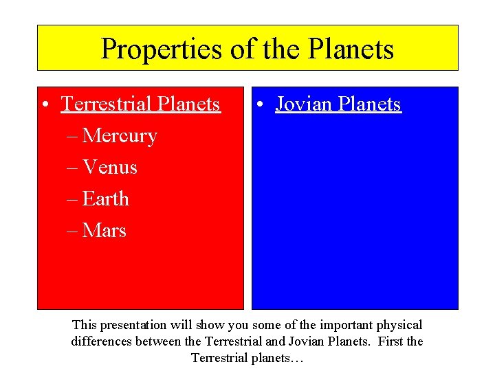 Properties of the Planets • Terrestrial Planets – Mercury – Venus – Earth –