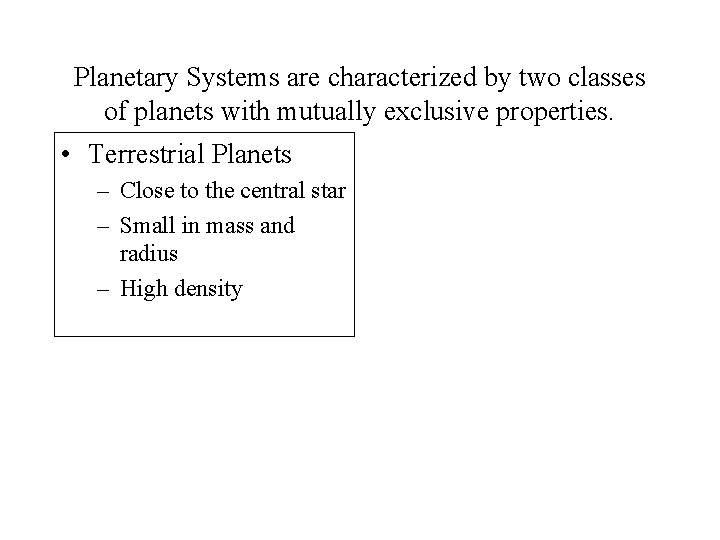 Planetary Systems are characterized by two classes of planets with mutually exclusive properties. •