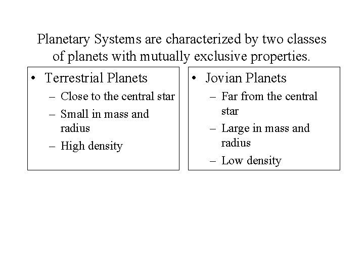 Planetary Systems are characterized by two classes of planets with mutually exclusive properties. •