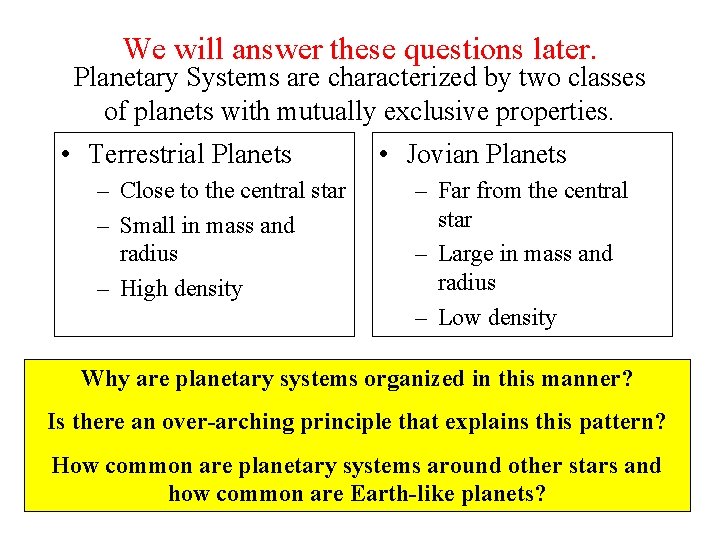 We will answer these questions later. Planetary Systems are characterized by two classes of