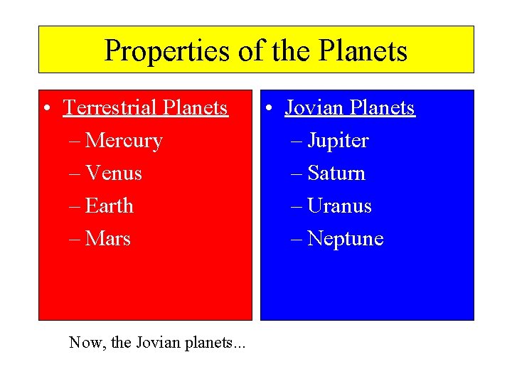 Properties of the Planets • Terrestrial Planets – Mercury – Venus – Earth –