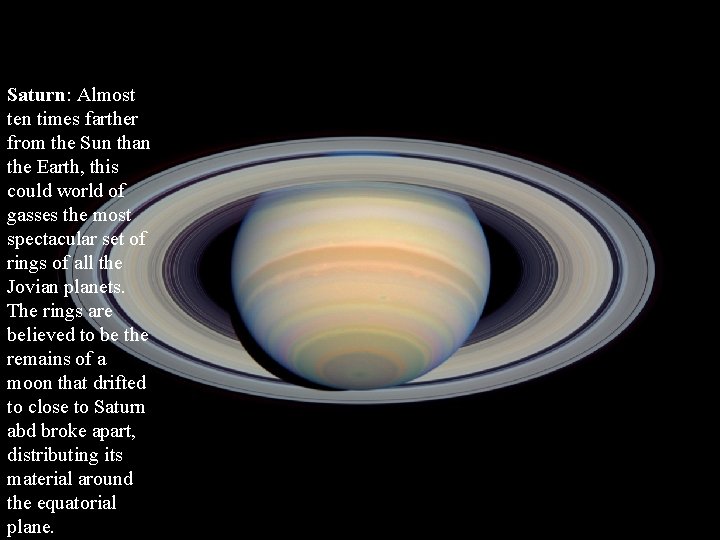 Saturn: Almost ten times farther from the Sun than the Earth, this could world