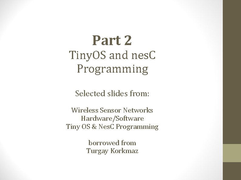 Part 2 Tiny. OS and nes. C Programming Selected slides from: Wireless Sensor Networks